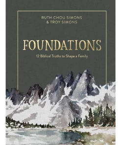 Ruth Chou Simons Foundations: 12 Biblical Truths To Shape A Family